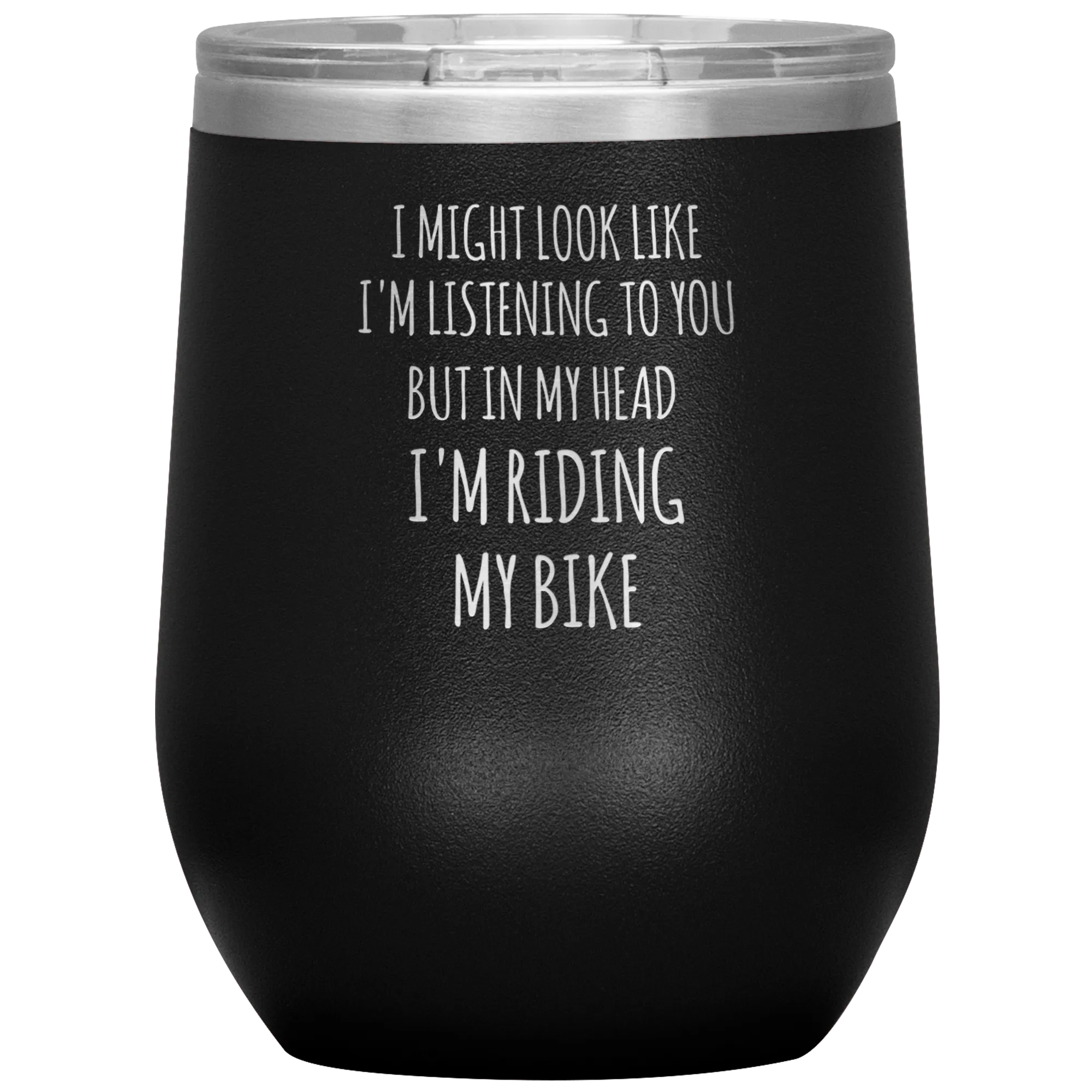 Cyclist Gifts for Cyclists I Might Look Like I'm Listening to You But in My Head I'm Riding My Bike Stemless Insulated Wine Tumbler BPA Free 12oz